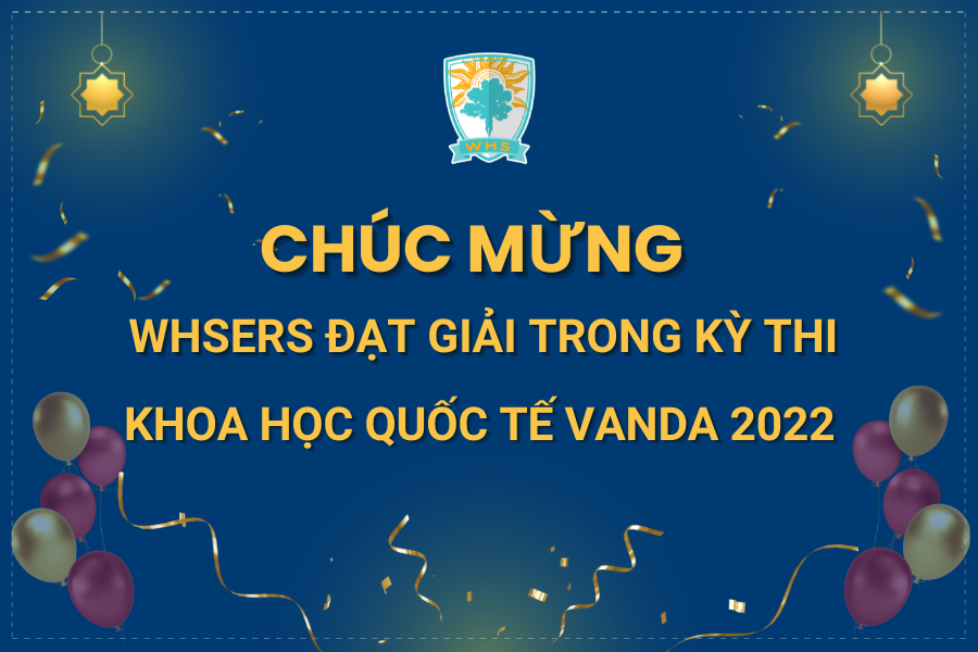 WHSers xuất sắc đạt giải kỳ thi Khoa học Quốc tế VANDA 2022